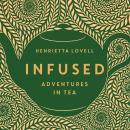 Infused: Adventures in Tea Audiobook
