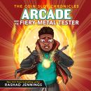 Arcade and the Fiery Metal Tester Audiobook