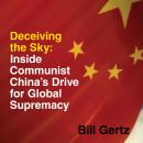 Deceiving the Sky: Inside Communist China's Drive for Global Supremacy Audiobook