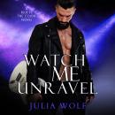 Watch Me Unravel: A Rock Star Romance Audiobook