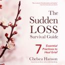 The Sudden Loss Survival Guide: 7 Essential Practices to Heal Grief Audiobook