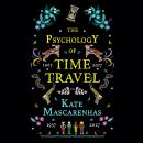 The Psychology of Time Travel: A Novel Audiobook