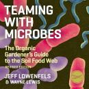 Teaming With Microbes: The Organic Gardener's Guide to the Soil Food Web Audiobook
