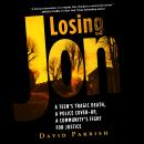Losing Jon: A Teen's Tragic Death, a Police Cover-Up, a Community's Fight for Justice Audiobook