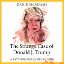 The Strange Case of Donald J. Trump: A Psychological Reckoning Audiobook