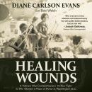 Healing Wounds: A Vietnam War Combat Nurse's 10-Year Fight to Win Women a Place of Honor in Washingt Audiobook