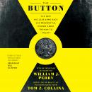 The Button: The New Nuclear Arms Race and Presidential Power from Truman to Trump Audiobook