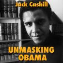 Unmasking Obama: The Fight to Tell the True Story of a Failed Presidency Audiobook