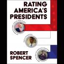 Rating America's Presidents: An America-First Look at Who Is Best, Who Is Overrated, and Who Was An  Audiobook