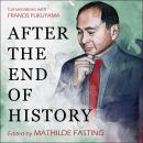 After the End of History: Conversations with Francis Fukuyama Audiobook