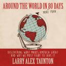 Around the World in (More Than) 80 Days: Discovering What Makes America Great and Why We Must Fight  Audiobook