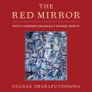 The Red Mirror: Putin's Leadership and Russia's Insecure Identity Audiobook