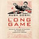The Long Game: China's Grand Strategy to Displace American Order Audiobook
