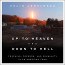 Up to Heaven and Down to Hell: Fracking, Freedom, and Community in an American Town Audiobook