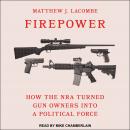 Firepower: How the NRA Turned Gun Owners into a Political Force Audiobook
