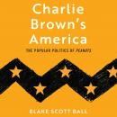 Charlie Brown's America: The Popular Politics of Peanuts Audiobook