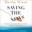 Saving the News: Why the Constitution Calls for Government Action to Preserve Freedom of Speech Audiobook