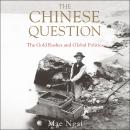 The Chinese Question: The Gold Rushes and Global Politics Audiobook