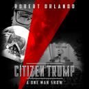 Citizen Trump: A One Man Show, Robert Orlando