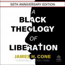 A Black Theology of Liberation: 50th Anniversary Edition Audiobook