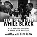 Bearing Witness While Black: African Americans, Smartphones, and the New Protest #Journalism Audiobook