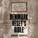 Denmark Vesey's Bible: The Thwarted Revolt That Put Slavery and Scripture on Trial Audiobook