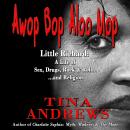 Awop Bop Aloo Mop: Little Richard: A Life of Sex, Drugs, Rock & Roll...and Religion Audiobook