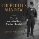 Churchill's Shadow: The Life and Afterlife of Winston Churchill, Geoffrey Wheatcroft