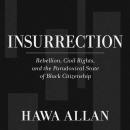 Insurrection: Rebellion, Civil Rights, and the Paradoxical State of Black Citizenship Audiobook
