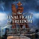 The Final Fight for Freedom: How to Save Our Country from Chaos and War Audiobook
