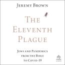 The Eleventh Plague: Jews and Pandemics from the Bible to COVID-19