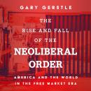 Cover of The Rise and Fall of the Neoliberal Order: America and the World in the Free Market Era