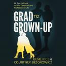 Grad to Grown-Up: 68 Tips to Excel in Your Personal and Professional Life Audiobook