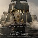 Rebels at Sea: Privateering in the American Revolution Audiobook