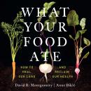 What Your Food Ate: How to Heal Our Land and Reclaim our Health Audiobook