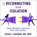 Reconnecting after Isolation: Coping with Anxiety, Depression, Grief, PTSD, and More Audiobook