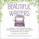 Beautiful Writers: A Journey of Big Dreams and Messy Manuscripts–with Tricks of the Trade from Bests Audiobook