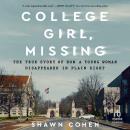 Cover of College Girl, Missing: The True Story of How a Young Woman Disappeared in Plain Sight