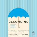 Belonging: The Science of Creating Connection and Bridging Divides Audiobook