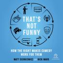 Cover of That's Not Funny: How the Right Makes Comedy Work for Them