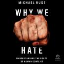 Why We Hate: Understanding the Roots of Human Conflict Audiobook