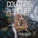 Cougars on the Cliff: One Man's Pioneering Quest to Understand the Mythical Mountain Lion, A Memoir