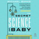 The Secret Science of Baby: The Surprising Physics of Creating a Human, from Conception to Birth - a Audiobook