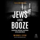 Jews and Booze: Alcoholism, Addiction, and Denial in the Jewish World Audiobook