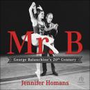 Mr. B: George Balanchine's 20th Century Audiobook