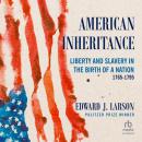 American Inheritance: Liberty and Slavery in the Birth of a Nation, 1765-1795 Audiobook