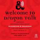 Welcome to Dragon Talk: Inspiring Conversations about Dungeons & Dragons and the People Who Love to  Audiobook