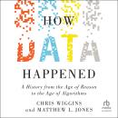 How Data Happened: A History from the Age of Reason to the Age of Algorithms Audiobook