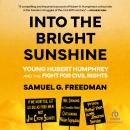 Into the Bright Sunshine: Young Hubert Humphrey and the Fight for Civil Rights Audiobook