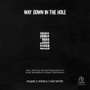 Way Down in the Hole: Race, Intimacy, and the Reproduction of Racial Ideologies in Solitary Confinem Audiobook